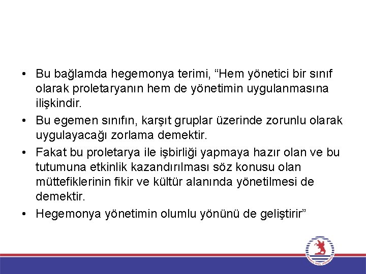  • Bu bağlamda hegemonya terimi, “Hem yönetici bir sınıf olarak proletaryanın hem de