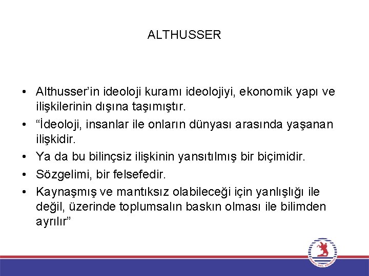 ALTHUSSER • Althusser’in ideoloji kuramı ideolojiyi, ekonomik yapı ve ilişkilerinin dışına taşımıştır. • “İdeoloji,
