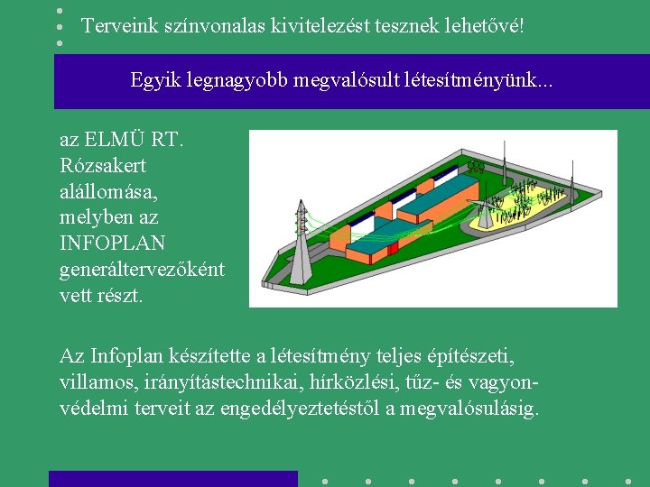 Terveink színvonalas kivitelezést tesznek lehetővé! Egyik legnagyobb megvalósult létesítményünk. . . az ELMÜ RT.