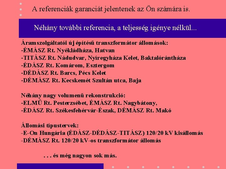 A referenciák garanciát jelentenek az Ön számára is. Néhány további referencia, a teljesség igénye