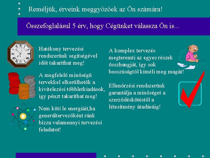 Reméljük, érveink meggyőzőek az Ön számára! Összefoglalásul 5 érv, hogy Cégünket válassza Ön is.