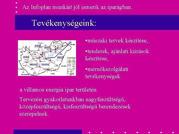 Az Infoplan munkáit jól ismerik az iparágban. Tevékenységeink: • műszaki tervek készítése, • tenderek,