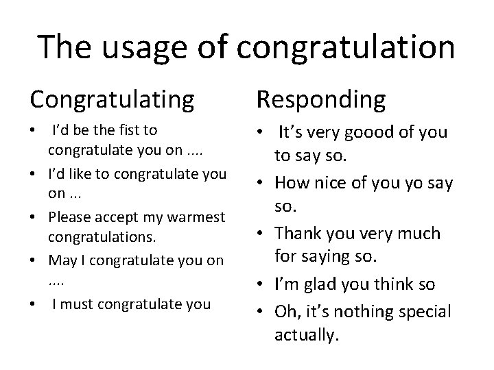 The usage of congratulation Congratulating Responding • I’d be the fist to congratulate you