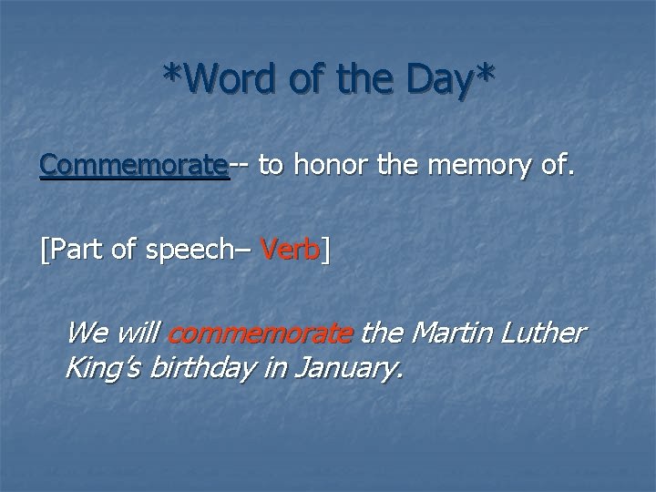 *Word of the Day* Commemorate-- to honor the memory of. [Part of speech– Verb]