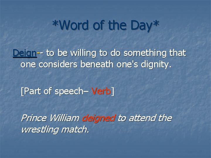 *Word of the Day* Deign-- to be willing to do something that one considers