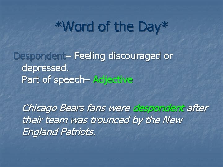 *Word of the Day* Despondent– Feeling discouraged or depressed. Part of speech– Adjective Chicago