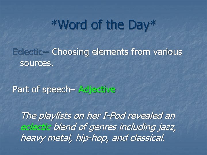 *Word of the Day* Eclectic-- Choosing elements from various sources. Part of speech– Adjective