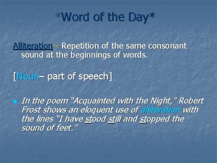 *Word of the Day* Alliteration-- Repetition of the same consonant sound at the beginnings