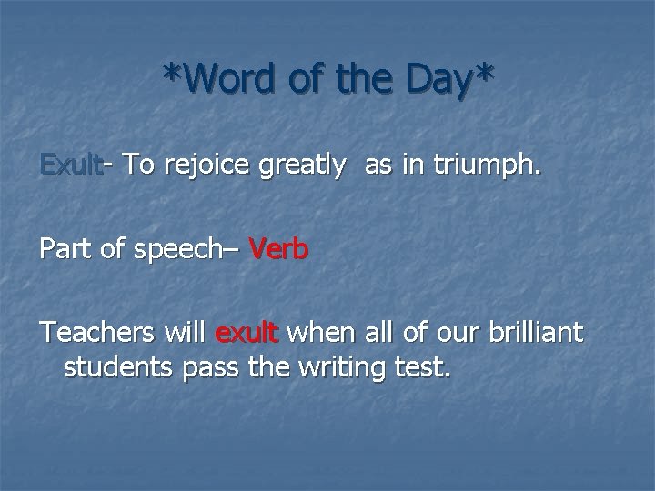 *Word of the Day* Exult- To rejoice greatly as in triumph. Part of speech–