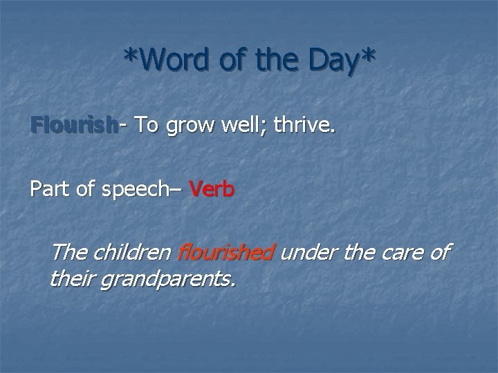 *Word of the Day* Flourish- To grow well; thrive. Part of speech– Verb The