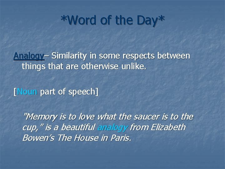 *Word of the Day* Analogy– Similarity in some respects between things that are otherwise