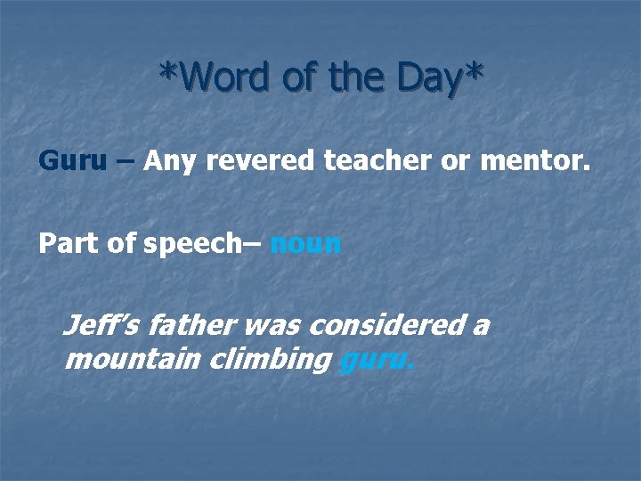 *Word of the Day* Guru – Any revered teacher or mentor. Part of speech–