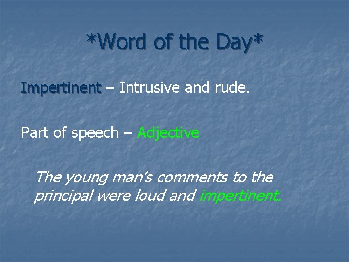 *Word of the Day* Impertinent – Intrusive and rude. Part of speech – Adjective