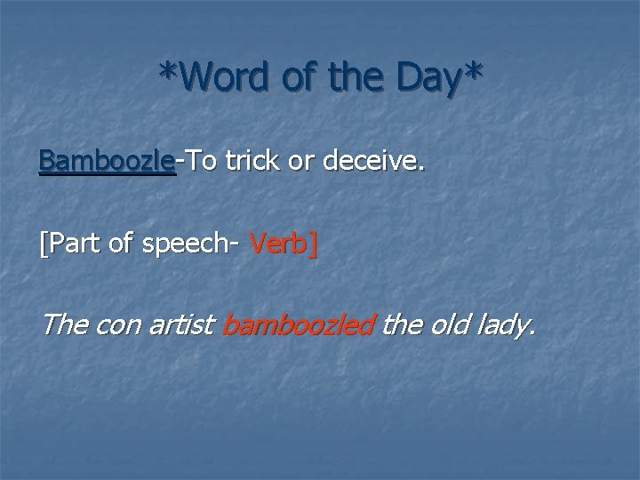 *Word of the Day* Bamboozle-To trick or deceive. [Part of speech- Verb] The con