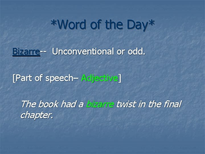 *Word of the Day* Bizarre-- Unconventional or odd. [Part of speech– Adjective] The book