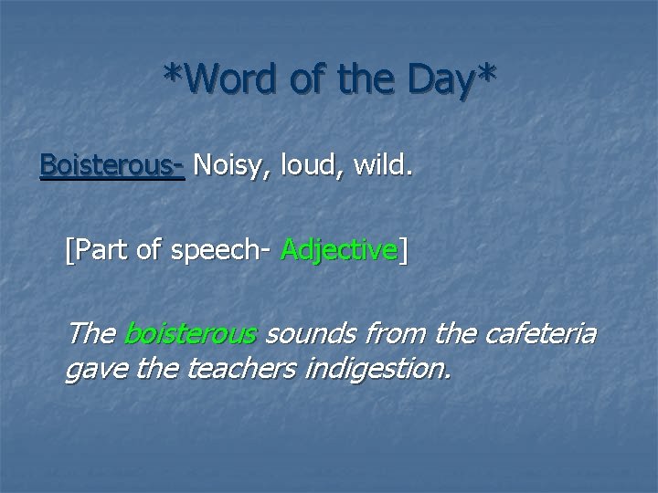 *Word of the Day* Boisterous- Noisy, loud, wild. [Part of speech- Adjective] The boisterous