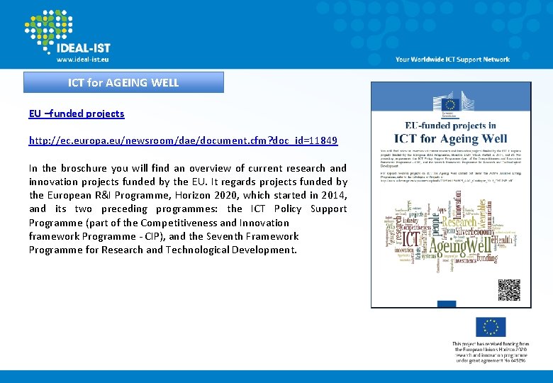 ICT for AGEING WELL EU –funded projects http: //ec. europa. eu/newsroom/dae/document. cfm? doc_id=11849 In