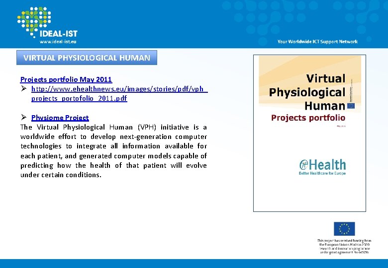 VIRTUAL PHYSIOLOGICAL HUMAN Projects portfolio May 2011 Ø http: //www. ehealthnews. eu/images/stories/pdf/vph_ projects_portofolio_2011. pdf