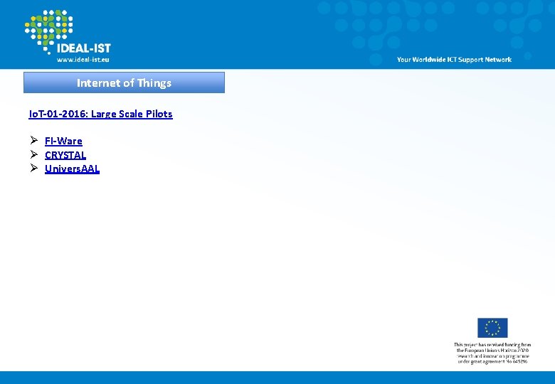 Internet of Things Io. T-01 -2016: Large Scale Pilots Ø FI-Ware Ø CRYSTAL Ø