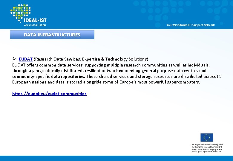 DATA INFRASTRUCTURES Ø EUDAT (Research Data Services, Expertise & Technology Solutions) EUDAT offers common