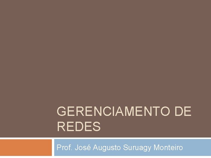 GERENCIAMENTO DE REDES Prof. José Augusto Suruagy Monteiro 