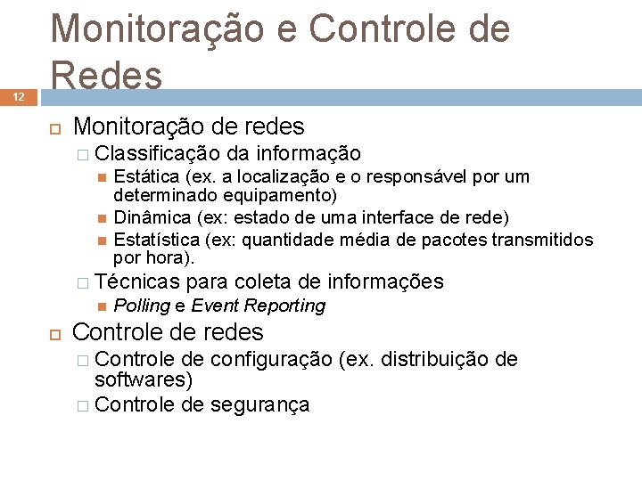 12 Monitoração e Controle de Redes Monitoração de redes � Classificação da informação Estática