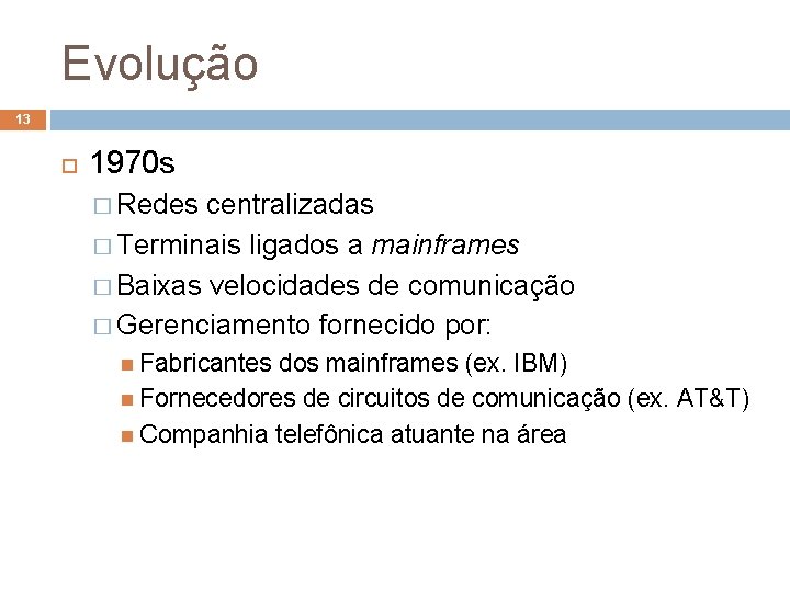 Evolução 13 1970 s � Redes centralizadas � Terminais ligados a mainframes � Baixas