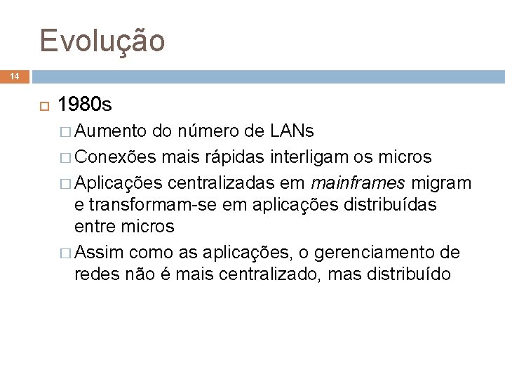 Evolução 14 1980 s � Aumento do número de LANs � Conexões mais rápidas