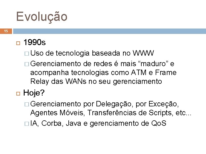 Evolução 15 1990 s � Uso de tecnologia baseada no WWW � Gerenciamento de
