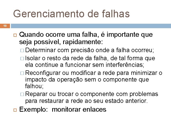 Gerenciamento de falhas 18 Quando ocorre uma falha, é importante que seja possível, rapidamente: