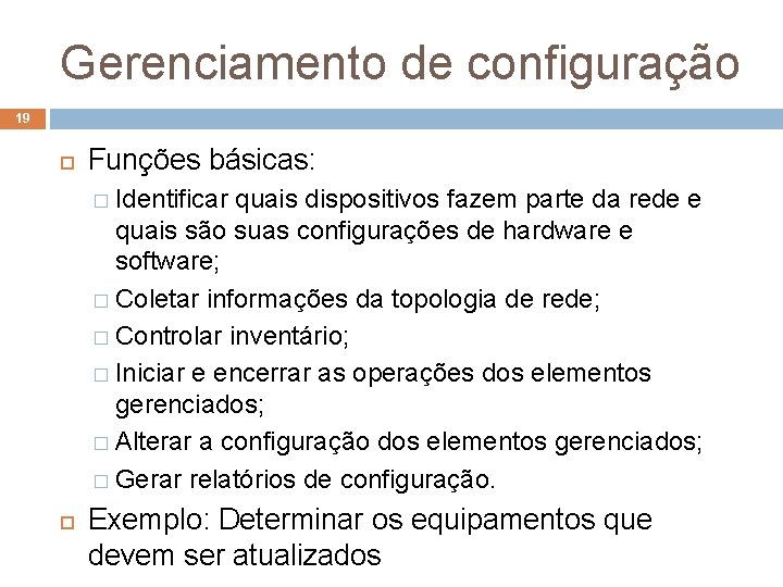 Gerenciamento de configuração 19 Funções básicas: � Identificar quais dispositivos fazem parte da rede