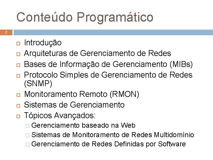 Conteúdo Programático 2 Introdução Arquiteturas de Gerenciamento de Redes Bases de Informação de Gerenciamento