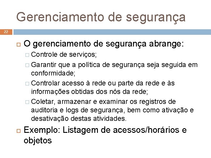 Gerenciamento de segurança 22 O gerenciamento de segurança abrange: � Controle de serviços; �