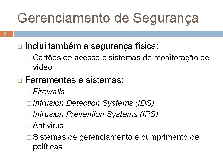 Gerenciamento de Segurança 23 Inclui também a segurança física: � Cartões de acesso e