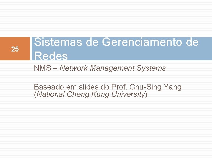 25 Sistemas de Gerenciamento de Redes NMS – Network Management Systems Baseado em slides