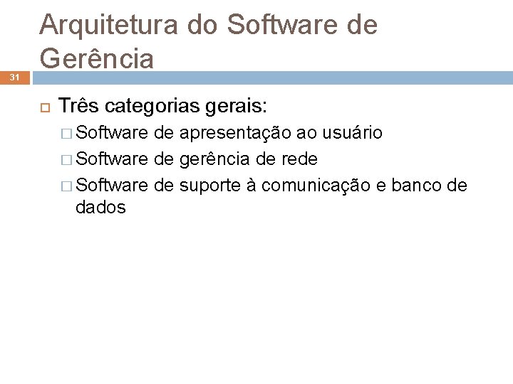 31 Arquitetura do Software de Gerência Três categorias gerais: � Software de apresentação ao