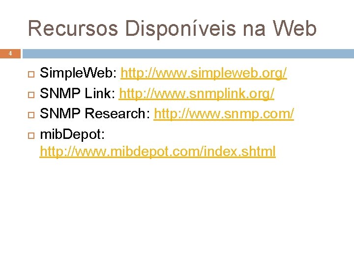 Recursos Disponíveis na Web 4 Simple. Web: http: //www. simpleweb. org/ SNMP Link: http: