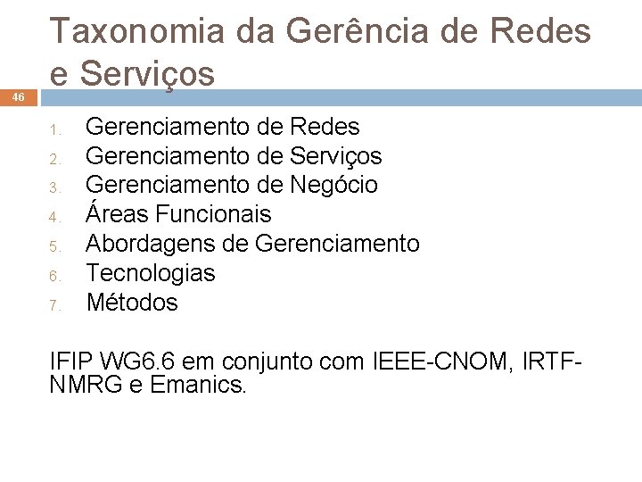 46 Taxonomia da Gerência de Redes e Serviços 1. 2. 3. 4. 5. 6.