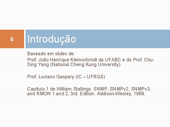 6 Introdução Baseado em slides de: Prof. João Henrique Kleinschmidt da UFABC e do