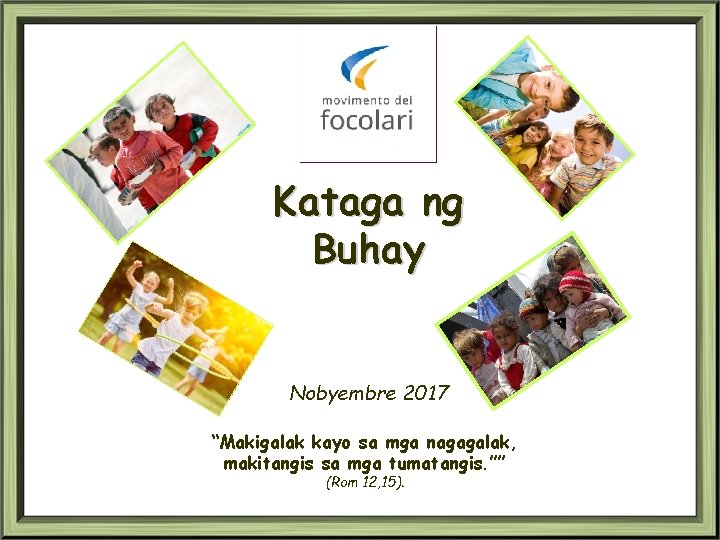 Kataga ng Buhay Nobyembre 2017 “Makigalak kayo sa mga nagagalak, makitangis sa mga tumatangis.