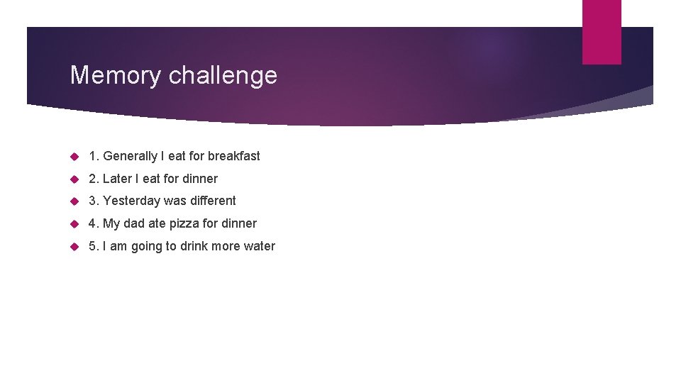 Memory challenge 1. Generally I eat for breakfast 2. Later I eat for dinner