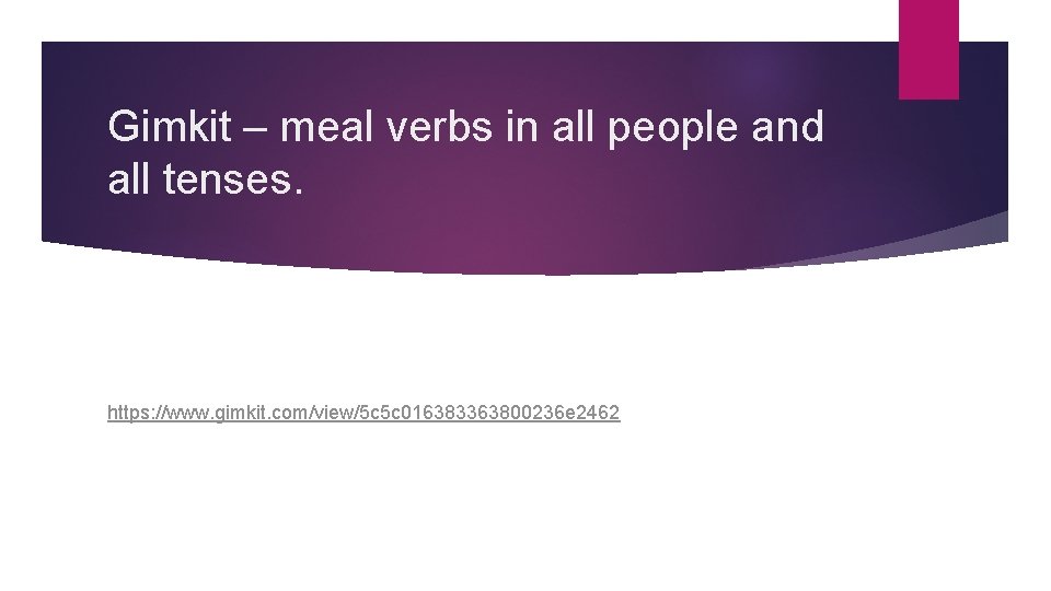 Gimkit – meal verbs in all people and all tenses. https: //www. gimkit. com/view/5