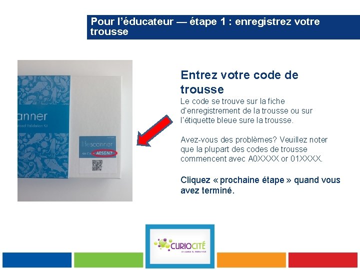 Pour l’éducateur — étape 1 : enregistrez votre trousse Entrez votre code de trousse