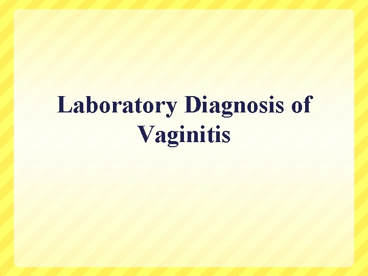 Laboratory Diagnosis of Vaginitis 