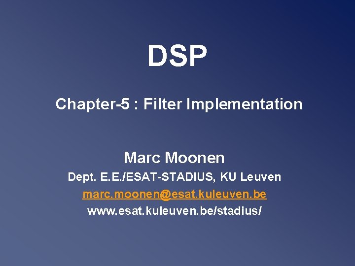 DSP Chapter-5 : Filter Implementation Marc Moonen Dept. E. E. /ESAT-STADIUS, KU Leuven marc.