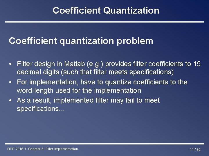 Coefficient Quantization Coefficient quantization problem • Filter design in Matlab (e. g. ) provides