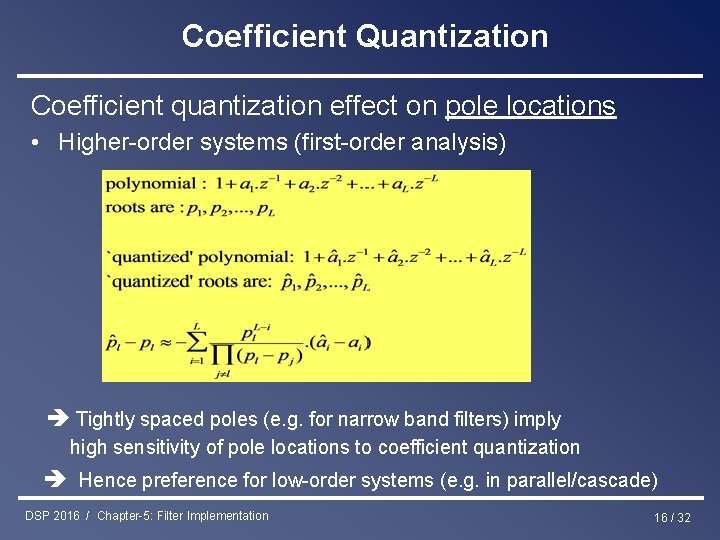 Coefficient Quantization Coefficient quantization effect on pole locations • Higher-order systems (first-order analysis) Tightly