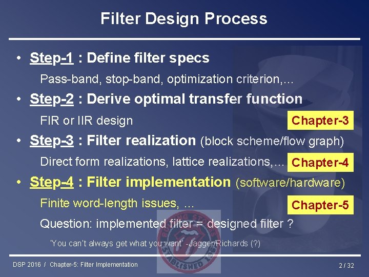 Filter Design Process • Step-1 : Define filter specs Pass-band, stop-band, optimization criterion, …