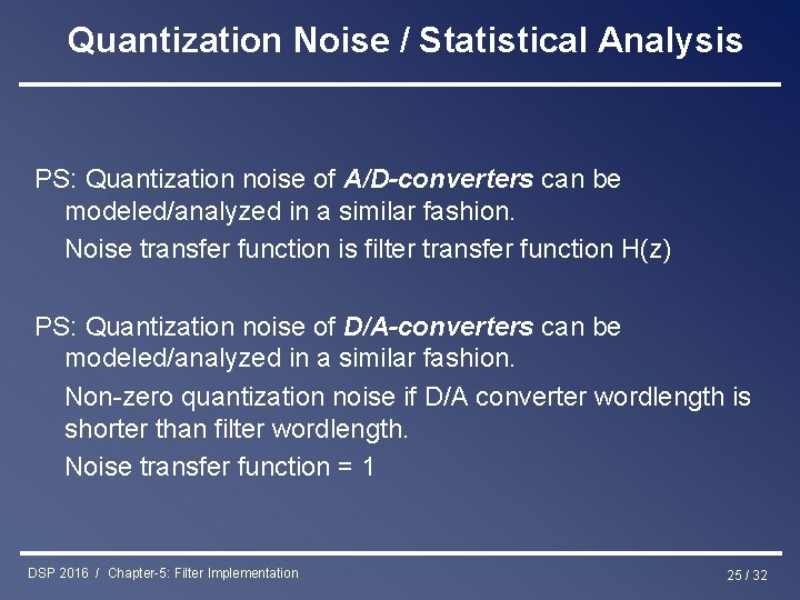 Quantization Noise / Statistical Analysis PS: Quantization noise of A/D-converters can be modeled/analyzed in