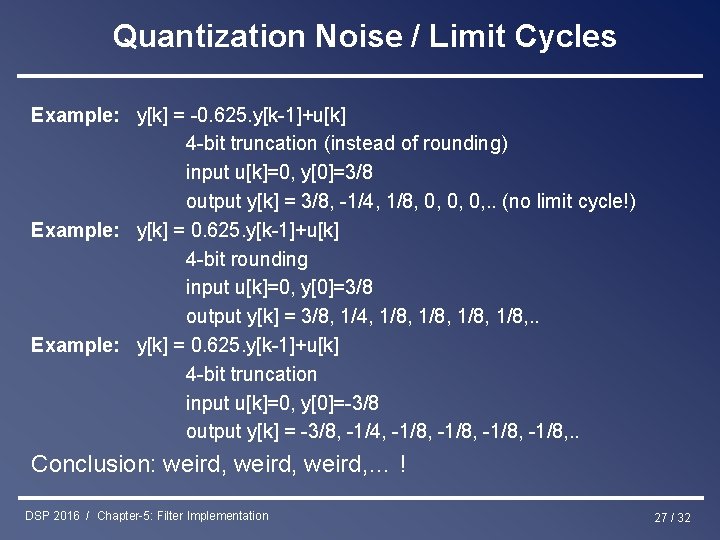 Quantization Noise / Limit Cycles Example: y[k] = -0. 625. y[k-1]+u[k] 4 -bit truncation